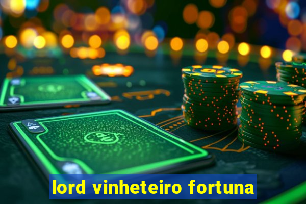 lord vinheteiro fortuna